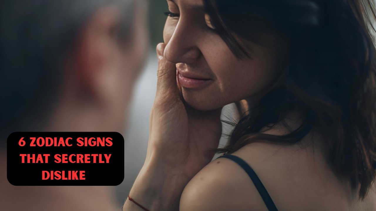 6 Zodiac Signs That Secretly Dislike