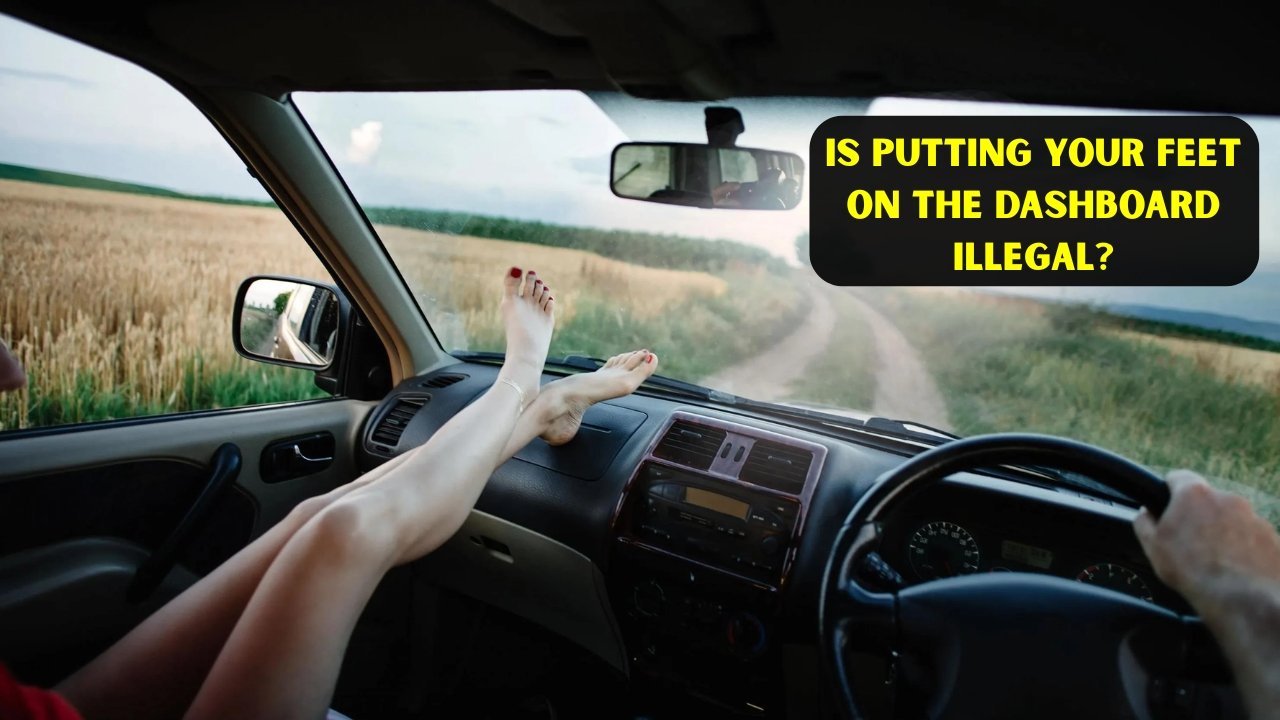 Is Putting Your Feet on the Dashboard Illegal?