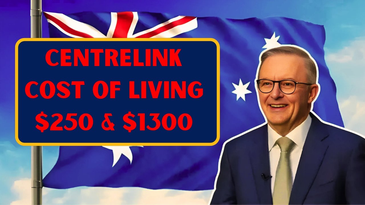 Centrelink Cost of Living 2025: $250 and $1300 Payments – Who Can Qualify?