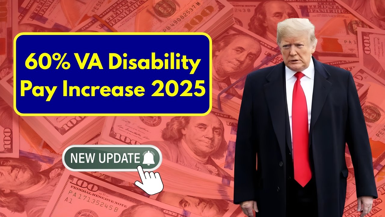 60% VA Disability Pay Increase 2025 – New Amounts, Eligibility & Payout Dates